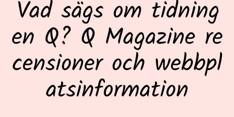 Vad sägs om tidningen Q? Q Magazine recensioner och webbplatsinformation