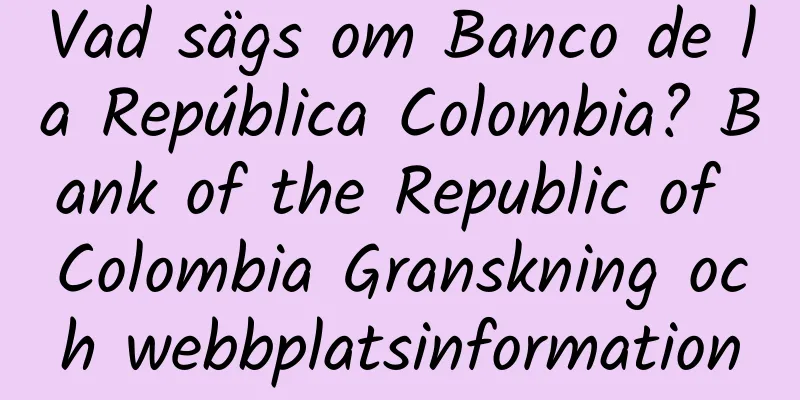 Vad sägs om Banco de la República Colombia? Bank of the Republic of Colombia Granskning och webbplatsinformation