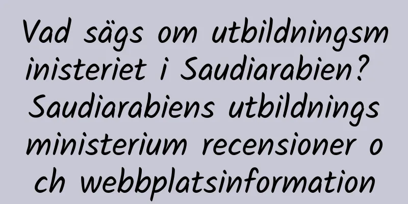 Vad sägs om utbildningsministeriet i Saudiarabien? Saudiarabiens utbildningsministerium recensioner och webbplatsinformation