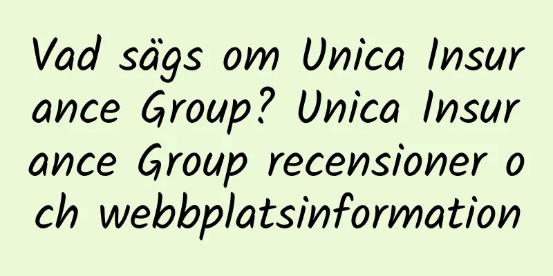Vad sägs om Unica Insurance Group? Unica Insurance Group recensioner och webbplatsinformation