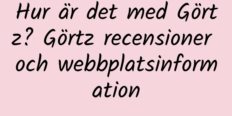Hur är det med Görtz? Görtz recensioner och webbplatsinformation