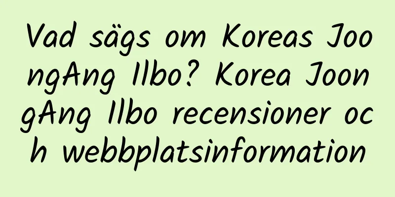 Vad sägs om Koreas JoongAng Ilbo? Korea JoongAng Ilbo recensioner och webbplatsinformation