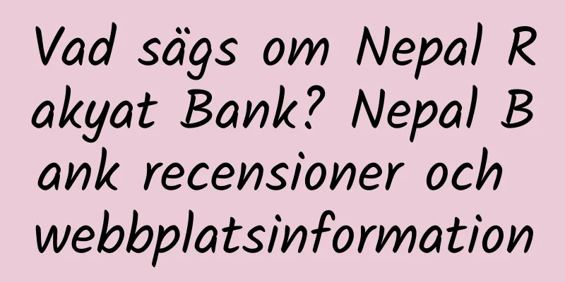 Vad sägs om Nepal Rakyat Bank? Nepal Bank recensioner och webbplatsinformation