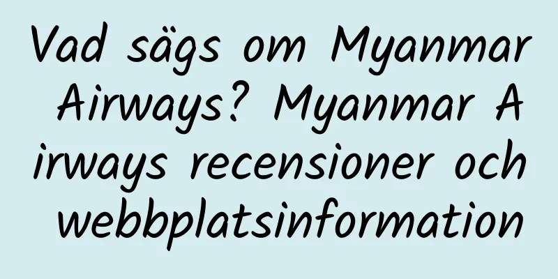 Vad sägs om Myanmar Airways? Myanmar Airways recensioner och webbplatsinformation