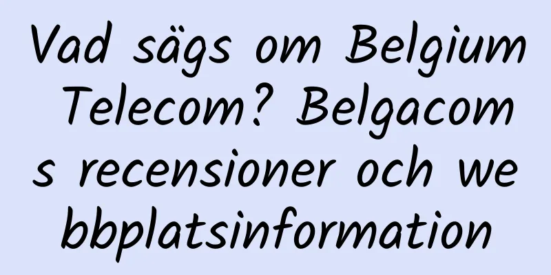 Vad sägs om Belgium Telecom? Belgacoms recensioner och webbplatsinformation