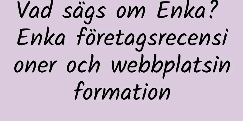 Vad sägs om Enka? Enka företagsrecensioner och webbplatsinformation