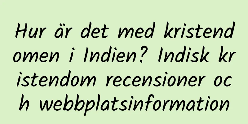 Hur är det med kristendomen i Indien? Indisk kristendom recensioner och webbplatsinformation