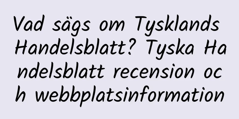 Vad sägs om Tysklands Handelsblatt? Tyska Handelsblatt recension och webbplatsinformation