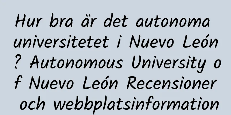 Hur bra är det autonoma universitetet i Nuevo León? Autonomous University of Nuevo León Recensioner och webbplatsinformation