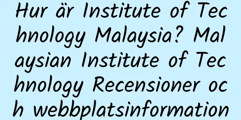 Hur är Institute of Technology Malaysia? Malaysian Institute of Technology Recensioner och webbplatsinformation