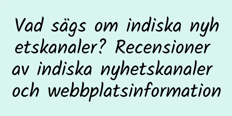 Vad sägs om indiska nyhetskanaler? Recensioner av indiska nyhetskanaler och webbplatsinformation