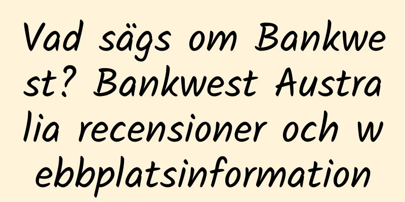 Vad sägs om Bankwest? Bankwest Australia recensioner och webbplatsinformation