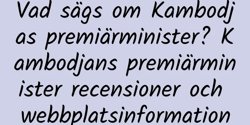 Vad sägs om Kambodjas premiärminister? Kambodjans premiärminister recensioner och webbplatsinformation