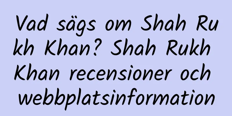 Vad sägs om Shah Rukh Khan? Shah Rukh Khan recensioner och webbplatsinformation