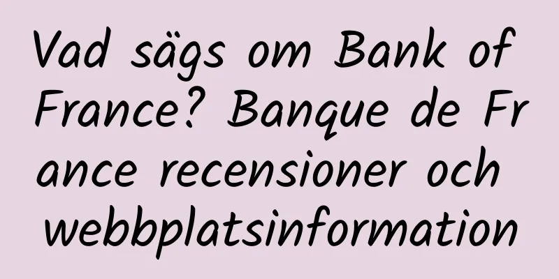 Vad sägs om Bank of France? Banque de France recensioner och webbplatsinformation