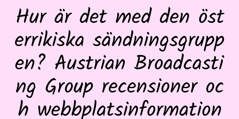 Hur är det med den österrikiska sändningsgruppen? Austrian Broadcasting Group recensioner och webbplatsinformation