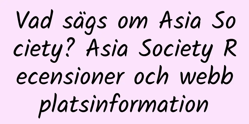 Vad sägs om Asia Society? Asia Society Recensioner och webbplatsinformation
