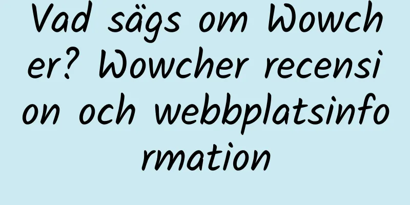 Vad sägs om Wowcher? Wowcher recension och webbplatsinformation