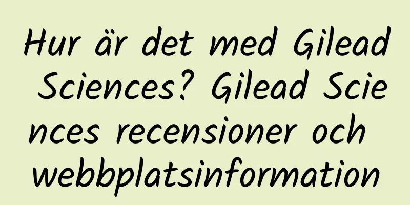 Hur är det med Gilead Sciences? Gilead Sciences recensioner och webbplatsinformation