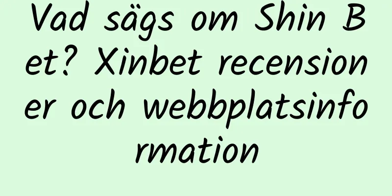 Vad sägs om Shin Bet? Xinbet recensioner och webbplatsinformation