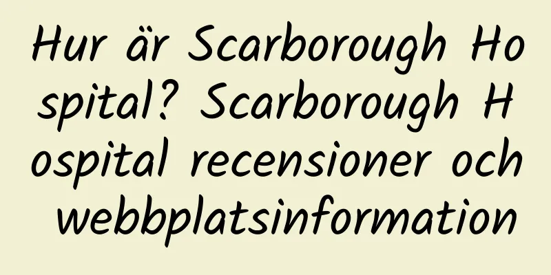 Hur är Scarborough Hospital? Scarborough Hospital recensioner och webbplatsinformation