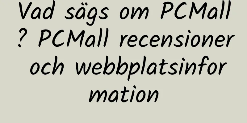 Vad sägs om PCMall? PCMall recensioner och webbplatsinformation