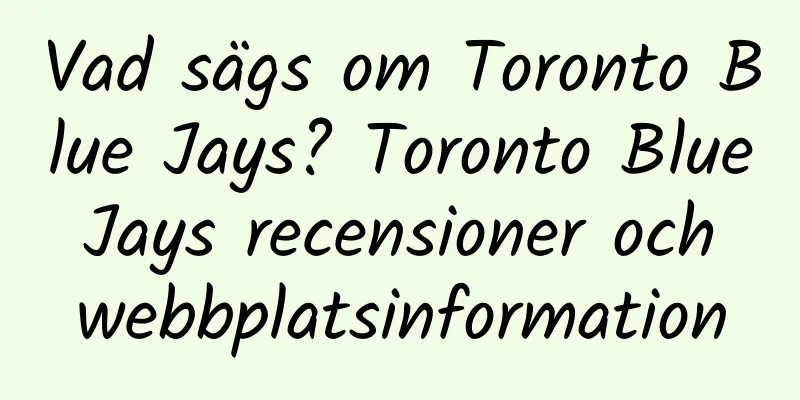 Vad sägs om Toronto Blue Jays? Toronto Blue Jays recensioner och webbplatsinformation