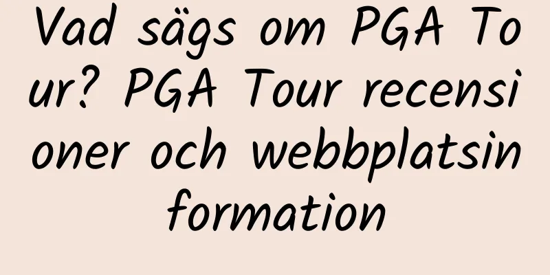 Vad sägs om PGA Tour? PGA Tour recensioner och webbplatsinformation