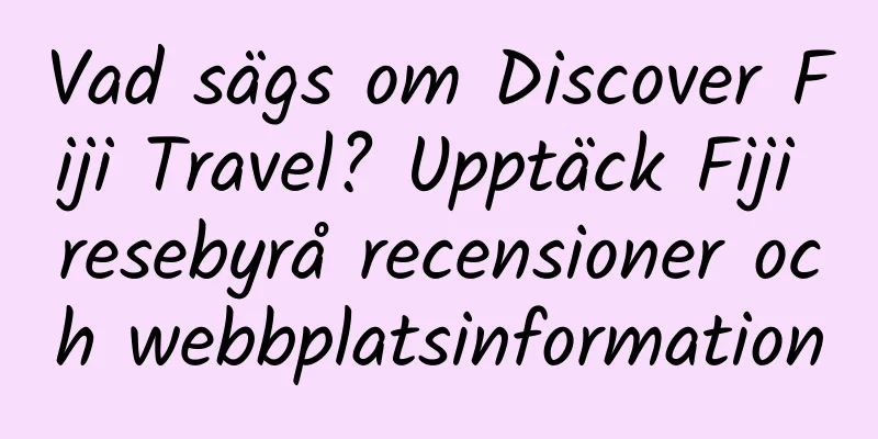 Vad sägs om Discover Fiji Travel? Upptäck Fiji resebyrå recensioner och webbplatsinformation