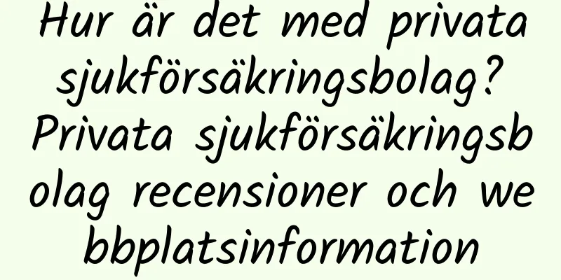 Hur är det med privata sjukförsäkringsbolag? Privata sjukförsäkringsbolag recensioner och webbplatsinformation