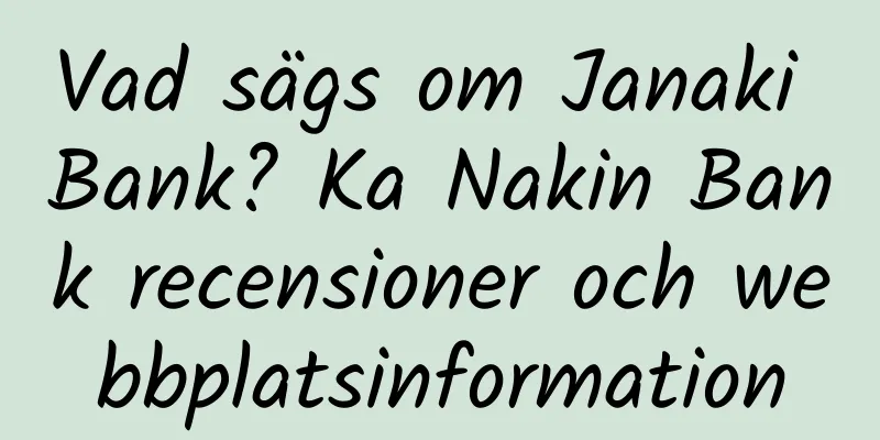 Vad sägs om Janaki Bank? Ka Nakin Bank recensioner och webbplatsinformation