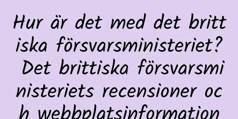 Hur är det med det brittiska försvarsministeriet? Det brittiska försvarsministeriets recensioner och webbplatsinformation