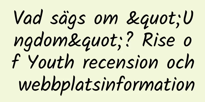 Vad sägs om "Ungdom"? Rise of Youth recension och webbplatsinformation