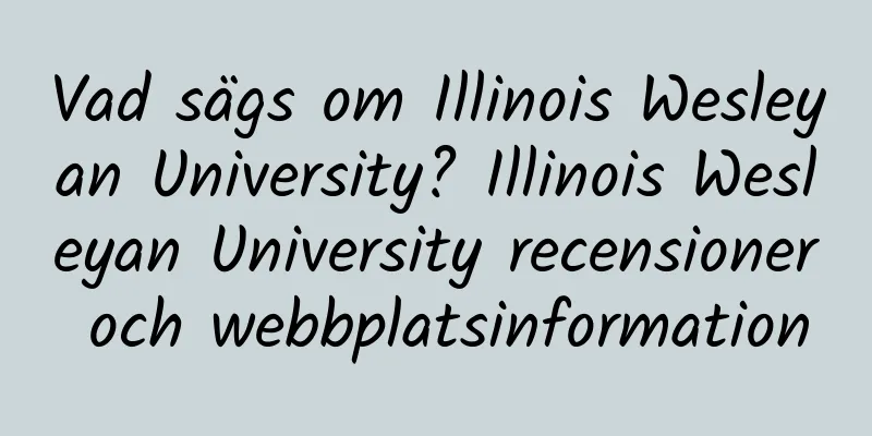 Vad sägs om Illinois Wesleyan University? Illinois Wesleyan University recensioner och webbplatsinformation