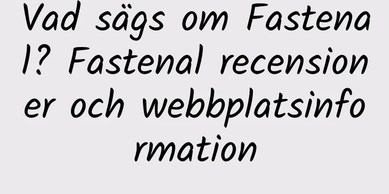 Vad sägs om Fastenal? Fastenal recensioner och webbplatsinformation
