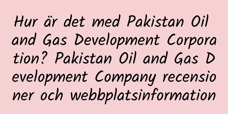 Hur är det med Pakistan Oil and Gas Development Corporation? Pakistan Oil and Gas Development Company recensioner och webbplatsinformation