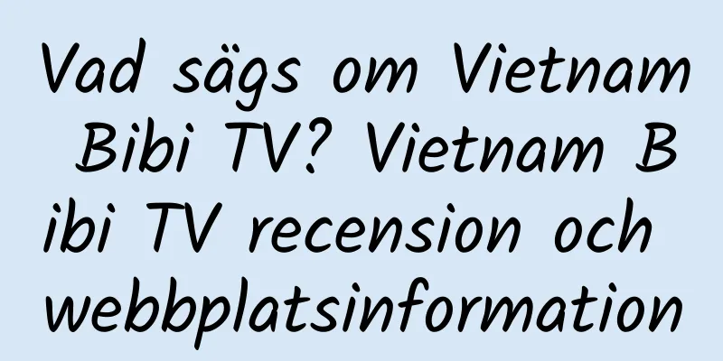 Vad sägs om Vietnam Bibi TV? Vietnam Bibi TV recension och webbplatsinformation