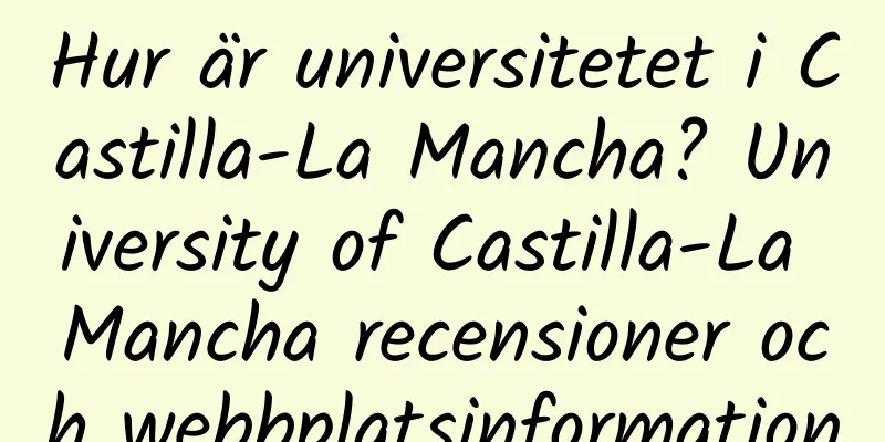 Hur är universitetet i Castilla-La Mancha? University of Castilla-La Mancha recensioner och webbplatsinformation