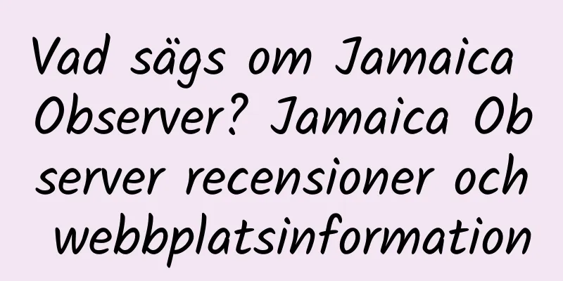 Vad sägs om Jamaica Observer? Jamaica Observer recensioner och webbplatsinformation