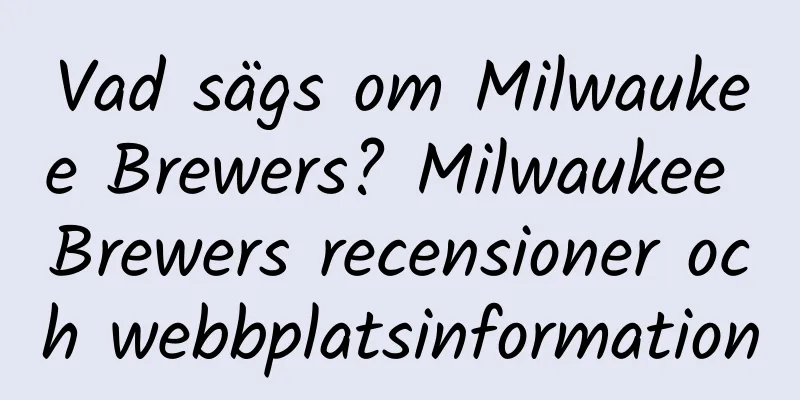 Vad sägs om Milwaukee Brewers? Milwaukee Brewers recensioner och webbplatsinformation