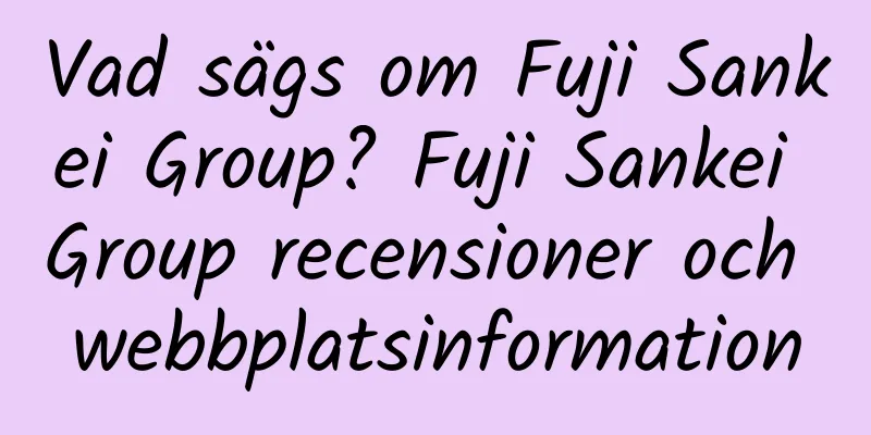 Vad sägs om Fuji Sankei Group? Fuji Sankei Group recensioner och webbplatsinformation