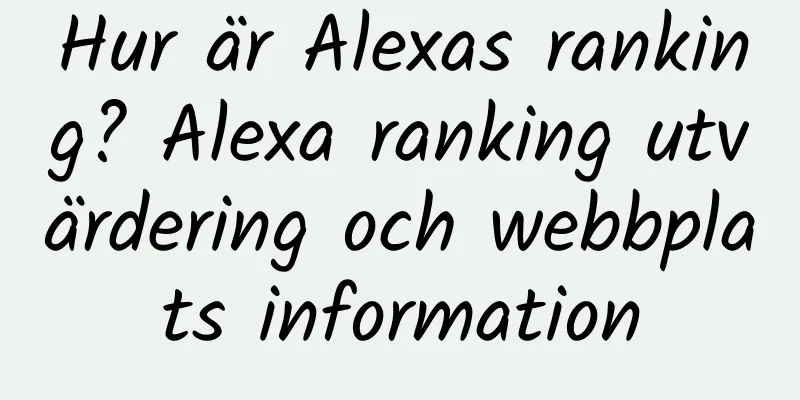 Hur är Alexas ranking? Alexa ranking utvärdering och webbplats information