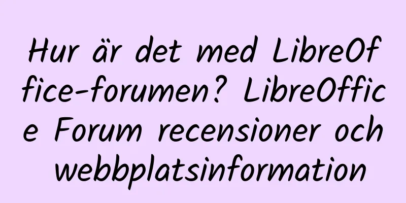 Hur är det med LibreOffice-forumen? LibreOffice Forum recensioner och webbplatsinformation