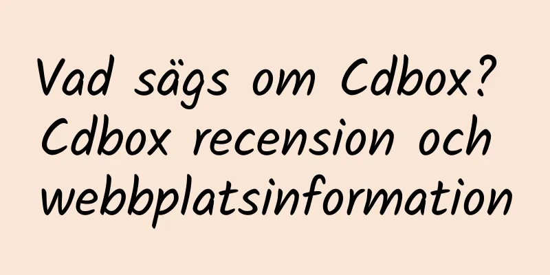 Vad sägs om Cdbox? Cdbox recension och webbplatsinformation