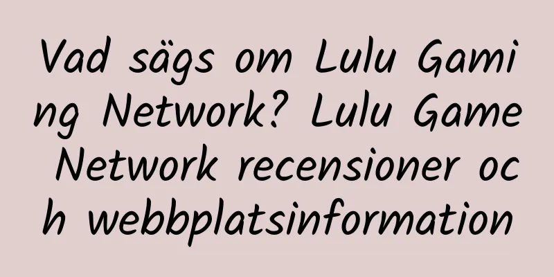 Vad sägs om Lulu Gaming Network? Lulu Game Network recensioner och webbplatsinformation