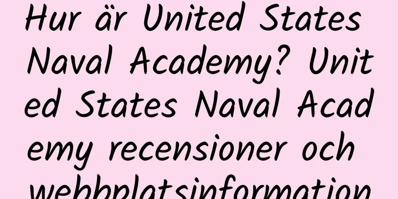 Hur är United States Naval Academy? United States Naval Academy recensioner och webbplatsinformation