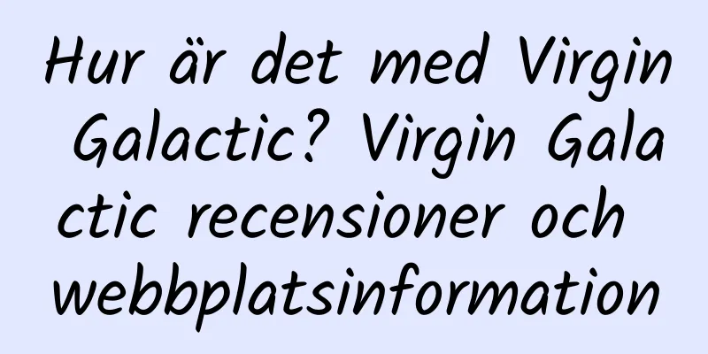 Hur är det med Virgin Galactic? Virgin Galactic recensioner och webbplatsinformation