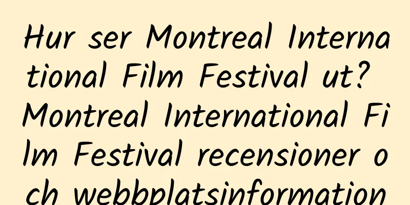 Hur ser Montreal International Film Festival ut? Montreal International Film Festival recensioner och webbplatsinformation