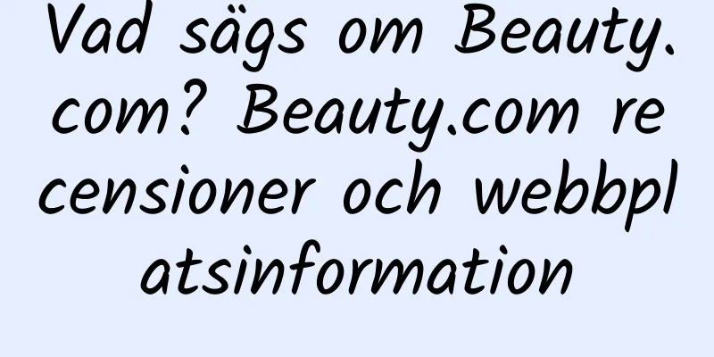 Vad sägs om Beauty.com? Beauty.com recensioner och webbplatsinformation