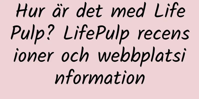 Hur är det med LifePulp? LifePulp recensioner och webbplatsinformation